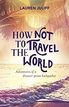 Cover of How not to travel the world by Lauren Juliff tag - Adventures of a disaster-prone backpacker in dark purple on background of tropical island with palm tree and waves in a sunset gold