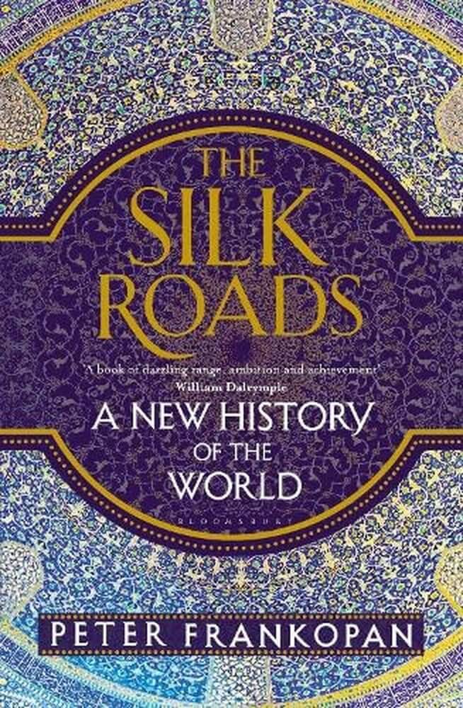 The Silk Roads cover by Peter Frankopan tagline - a new history of the world.  Tile in gold other writing in white on background of persian tiles in purples, blues and gold