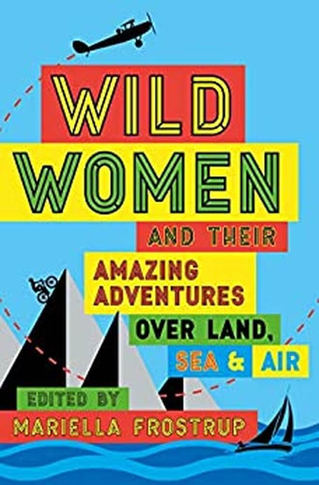 Travel books 
Wild Women and their amazing adventures over land sea and air edited by Mariella Frostrup, blue background red green and yellow boxes containing individual words.  Propeller plane, motorbike and yacht in sillouette