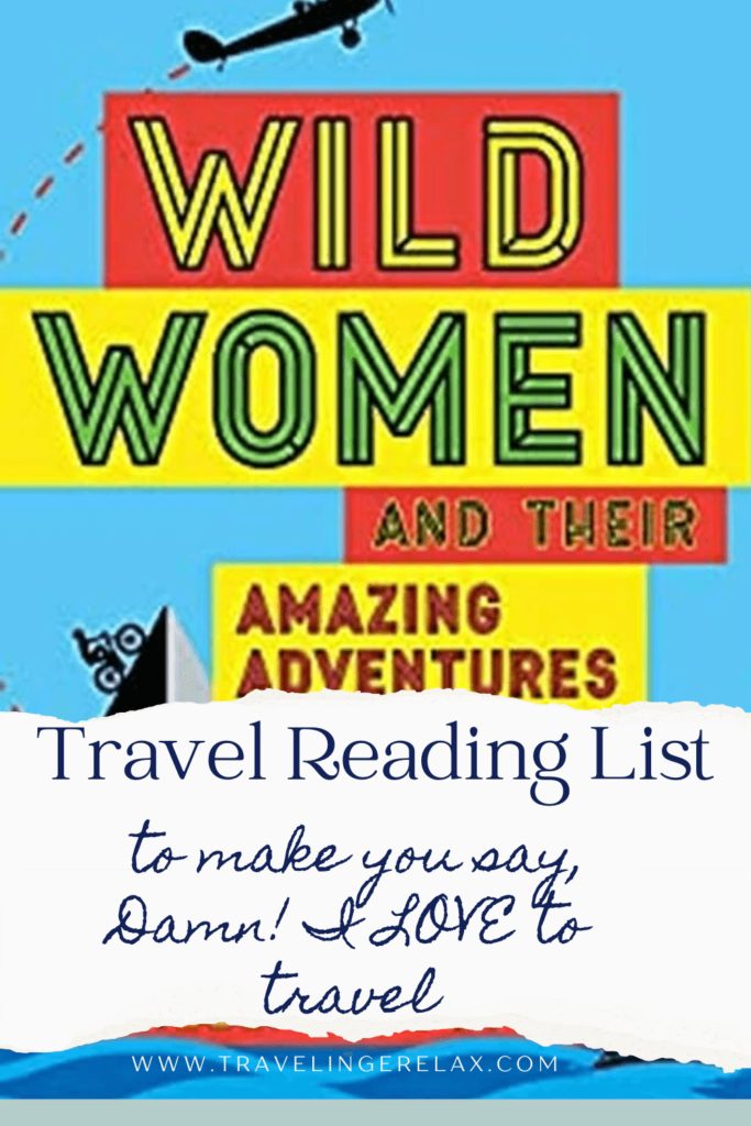 Reading List to Make You Say, Damn, I LOVE Travel! pin 1 travel books reading list, image of fron cover of Wild Women and their amazing adventures